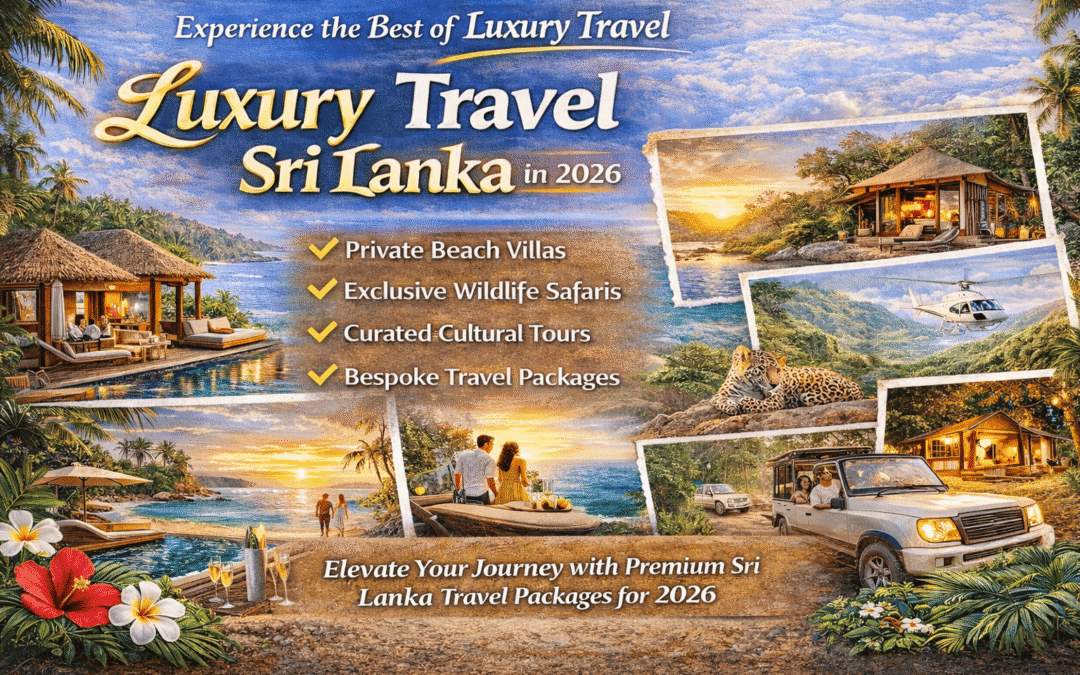 Best Premium Travel Experiences in Sri Lanka for 2026 -The Ultimate Guide to Luxury Travel Sri Lanka